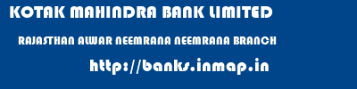 KOTAK MAHINDRA BANK LIMITED  RAJASTHAN ALWAR NEEMRANA NEEMRANA BRANCH  banks information 